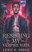 Resisting My Vampire Mate: A Forbidden Magic Paranormal Romance by Lexie K. Stone