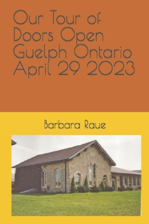 Our Tour of Doors Open Guelph Ontario April 29 2023 by Barbara Raue