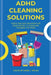 ADHD Cleaning Solutions: Simple and Easy Ways for Cleaning for ADHD Individuals by Karen J. Spiller