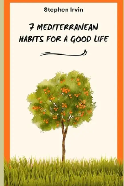 7 Mediterranean Habits for a Good Life by Stephen Irvin