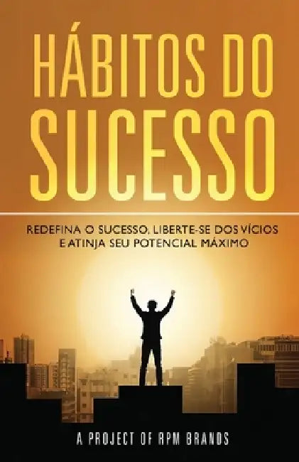 Hábitos do Sucesso: Redefina o sucesso, liberte-se dos vícios e atinja seu potencial máximo by M. Spindola