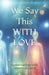 We Say This WITH LOVE by Conversations With Heaven on Earth