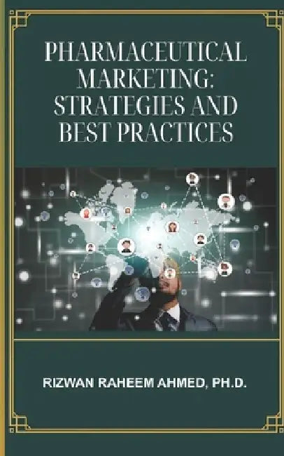 Pharmaceutical Marketing: Strategies and Best Practices by Rizwan Raheem Ahmed