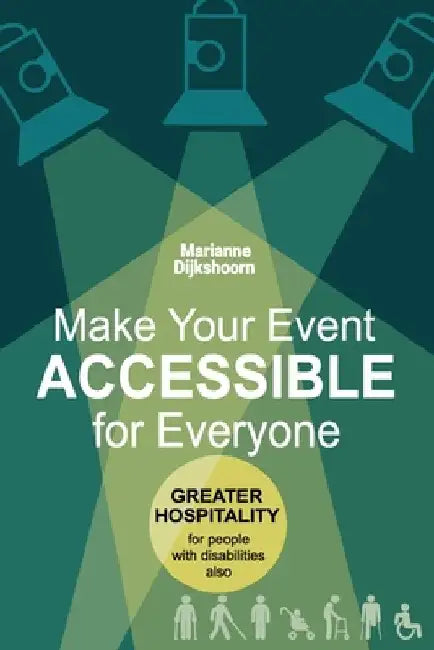 Make Your Event Accessible for Everyone: Greater hospitality for people with disabilities also by Marianne Dijkshoorn Ema