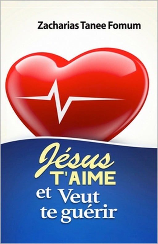 Jésus T'aime et Veut te Guérir by Zacharias Tanee Fomum
