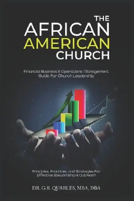 The African American Church: Financial Business & Operations Management Guide For Church Leadership by G. R. Quarles