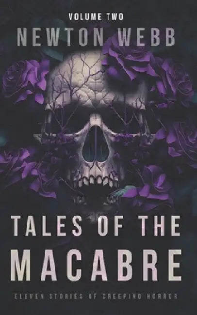 Tales of the Macabre, Vol. 2: Eleven Scary Stories of Spine Chilling Terror by Newton Webb