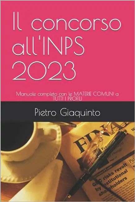 Il concorso all'INPS 2023: Manuale completo con le MATERIE COMUNI a TUTTI I PROFILI by Giaquinto, Pietro