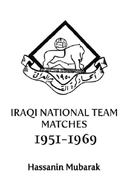 Iraqi national team matches 1951-1969 by Hassanin Mubarak