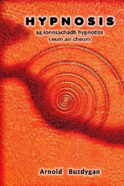 Hypnosis - ag ionnsachadh hypnotize ceum air cheum by Arnold Buzdygan