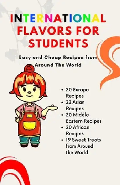 International Flavors for Students: Easy and Cheap Recipes from Around The World by Himanshu Patel