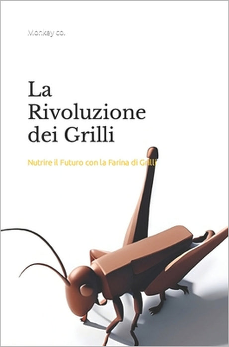 La Rivoluzione dei Grilli: Nutrire il Futuro con la Farina di Grilli by Lorenzo Melegari, Matteo Baraldi, Monkey Co