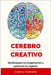 El cerebro creativo: Desbloquea tu imaginación y potencia tu ingenio by Paredes, Camila