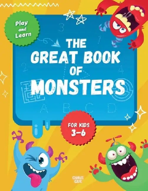 Monsters Activity Book for Kids 3-6: Perfect For Road Trips And Family / More Than 100 Activities for Boys And Girls by Charlie Grie