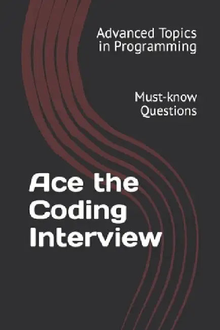 Ace the Coding Interview: Must-know Questions by X. Y. Wang