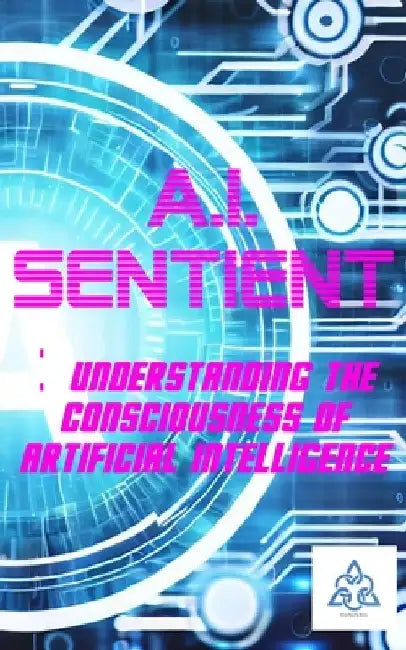 A.I. Sentient: Exploring the Consciousness of Artificial Intelligence by Tomos William Archer