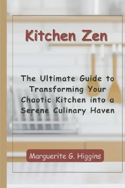Kitchen Zen by Marguerite G. Higgins