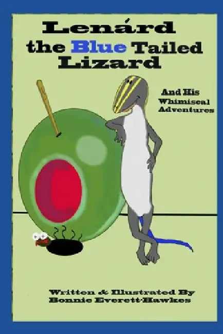 Lenard the Blue Tailed Lizard and His Whimsical Adventures by Bonnie Everett-Hawkes, Bonnie Everett-Hawkes