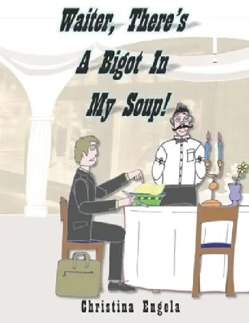 Waiter, There's A Bigot In My Soup! by Christina Engela