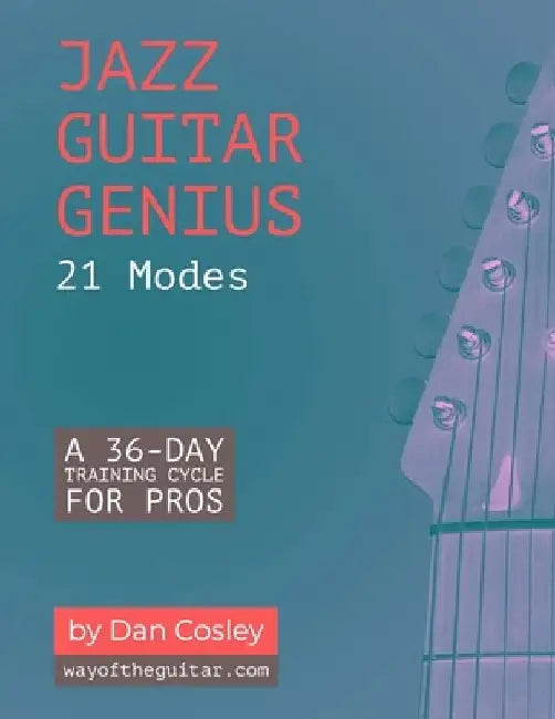 Jazz Guitar Genius: 21 Modes: A 36-Day Training Cycle for Pros by Dan Cosley