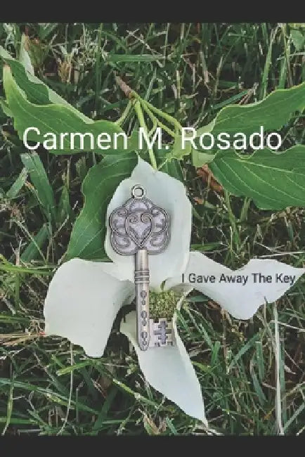 I Gave Away The Key by Carmen Milagros Rosado