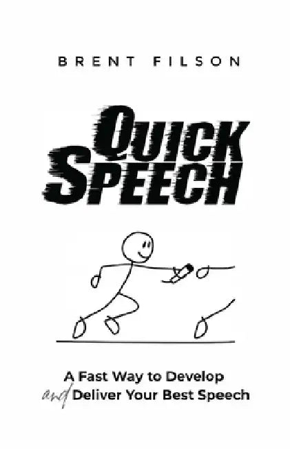 Quick Speech: A Fast Way to Develop and Deliver Your Best Speech by Brent Filson