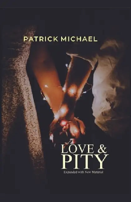 Love and Pity: Expanded with New Material by Patrick Michael