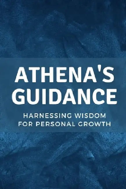 Athena's Guidance: Harnessing Wisdom for Personal Growth by Nichole Muir