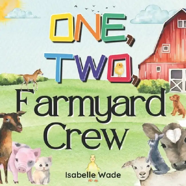 One, Two, Farmyard Crew: Counting from One to Ten: Exploring Animals in a Rhyming Tale by Golden School, Isabelle Wade