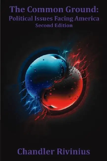 The Common Ground: Political Issues Facing America: Second Edition by Chandler Rivinius