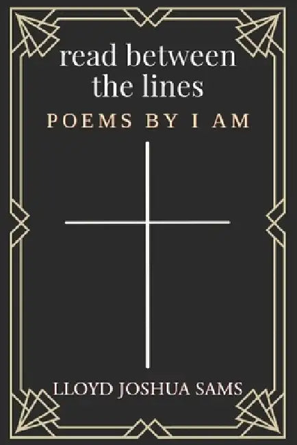 Read Between the Lines: Poems by I AM by Lloyd Joshua Sams