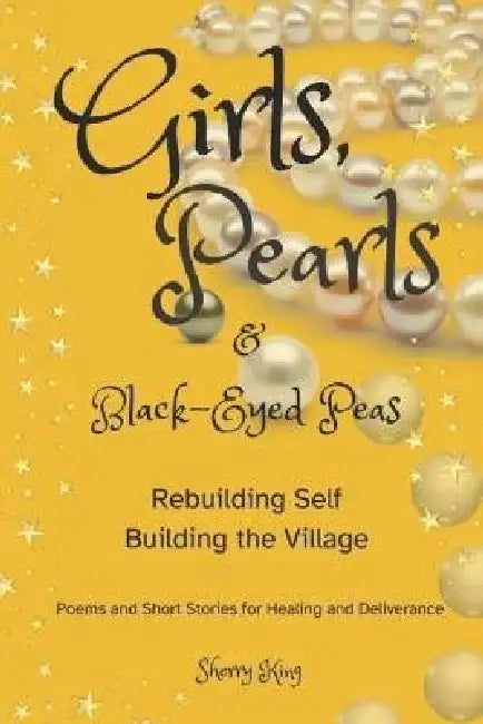 Girls, Pearls and Black-eyed Peas: Rebuilding Self, Rebuilding the Village by Sherry King