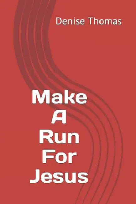Make A Run For Jesus by Denise Thomas