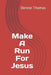 Make A Run For Jesus by Denise Thomas