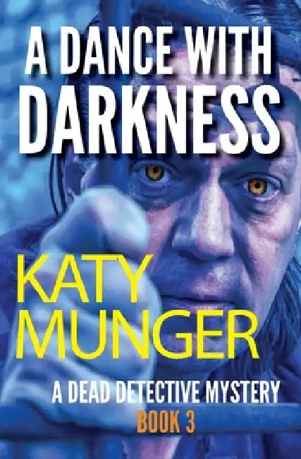 A Dance With Darkness: A Dead Detective Mystery by Katy Munger