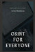 OSINT for Everyone: A Beginner's Guide to Open Source Intelligence by Ezra Mendoza
