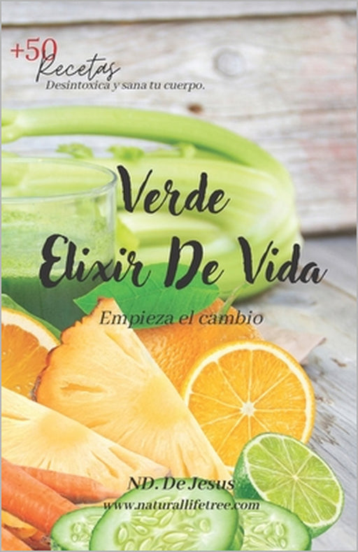 Verde Elixir De Vida: Empieza el Cambio by J. de Jesus