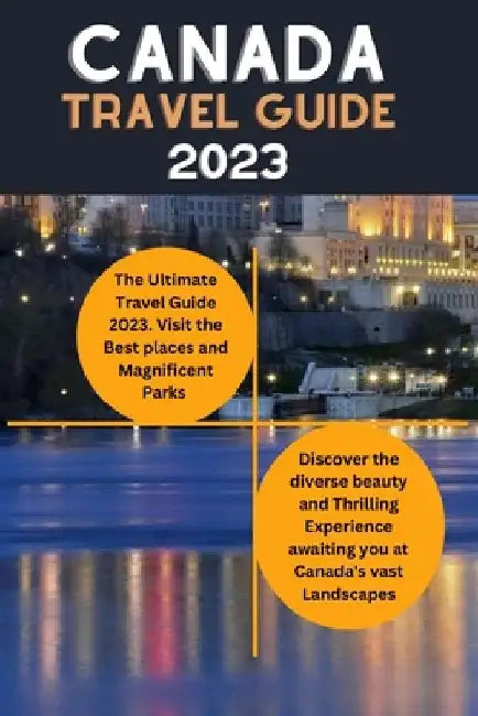Canada Travel guide 2023: The Ultimate Canadian Adventure travel Guide by Dean Jacobs