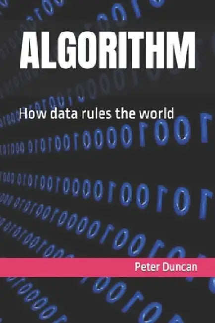 Algorithm: How data rules the world by Peter Duncan