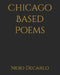 Chicago Based Poems by Nero DeCarlo