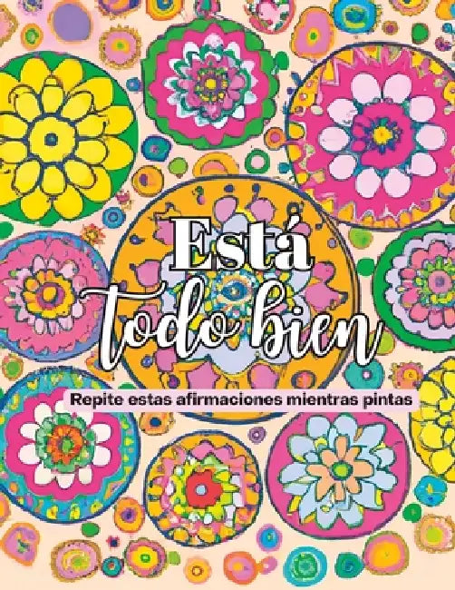 Está todo bien: Repite estas afirmaciones mientras pintas by Flor Pagés