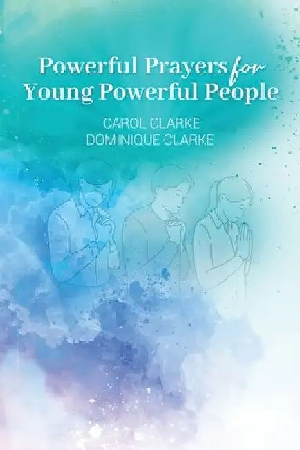 Powerful Prayers for Young Powerful People by Dominique Clarke