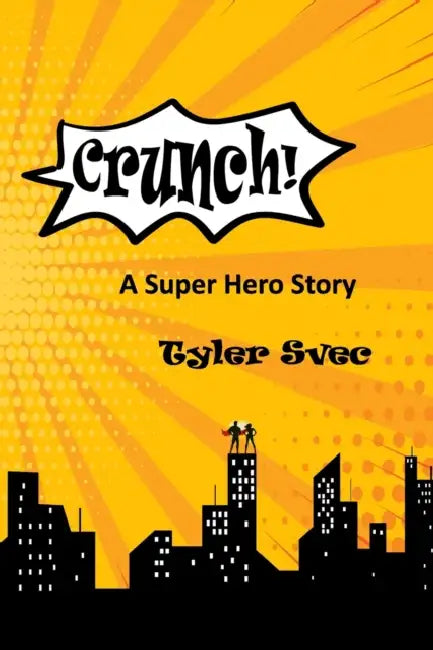 Crunch: A Super Hero Story by Tyler Svec