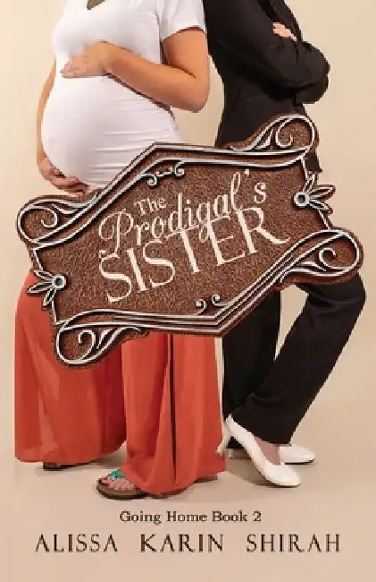 The Prodigal's Sister: Going Home Book 2 by Alissa Karin Shirah