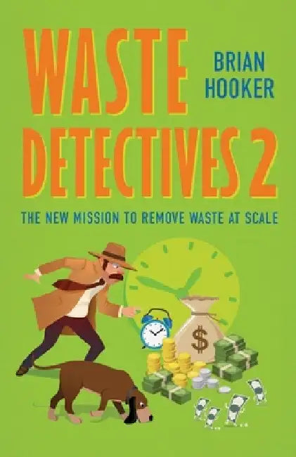 Waste Detectives 2: The new mission to remove waste at scale by Brian Hooker