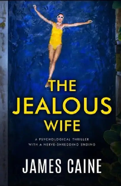 The Jealous Wife: A psychological thriller with a nerve-shredding ending by James Caine