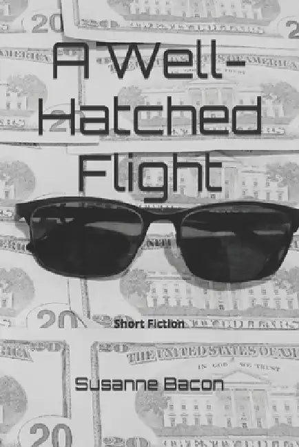 A Well-Hatched Flight: Short Fiction by Susanne Bacon