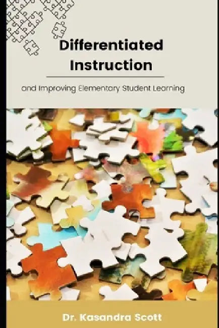 Differentiated Instruction and Improving Elementary Student Learning by Kasandra Scott
