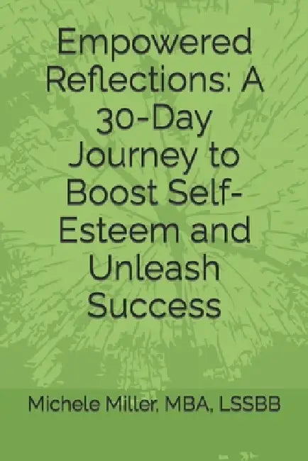 Empowered Reflections: A 30-Day Journey to Boost Self-Esteem and Unleash Success by Michele Miller