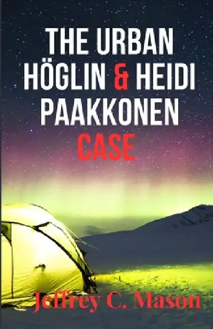 The Urban Höglin & Heidi Paakkonen Case: True Crime Case by Jeffrey C. Mason